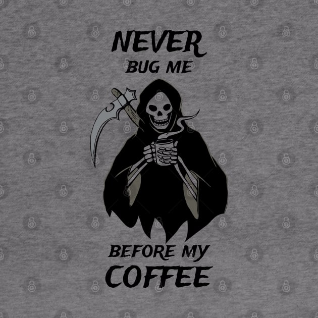 Never Bug Me Before My Coffee Coffee Fan Gift by atomguy